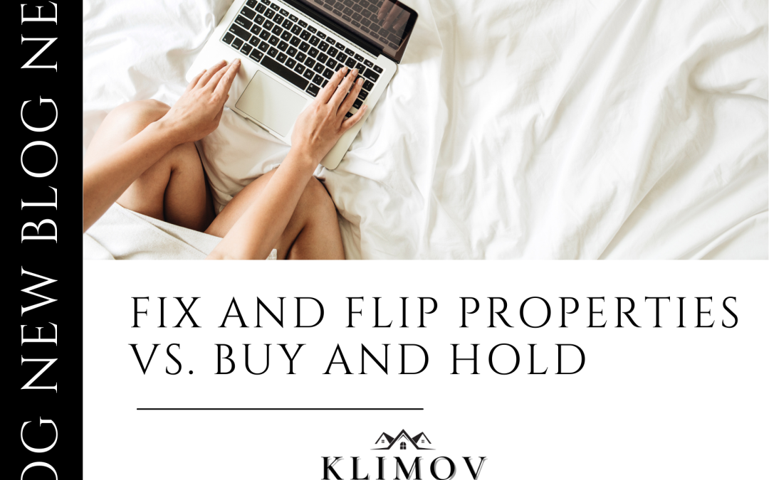 Fix and Flip Properties vs. Buy and Hold: Choosing the Right Real Estate Investment Strategy